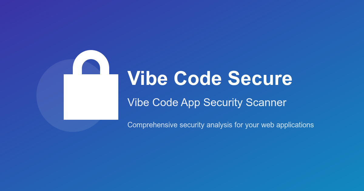 Vibe Code Secure - Vibe Code App Security Scanner